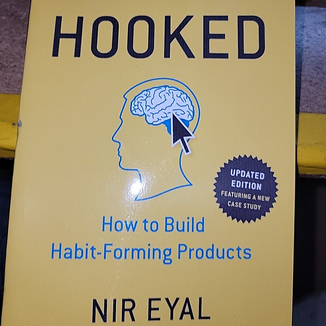 Hooked; How to Build Habit-Forming Products By Nir Eyal