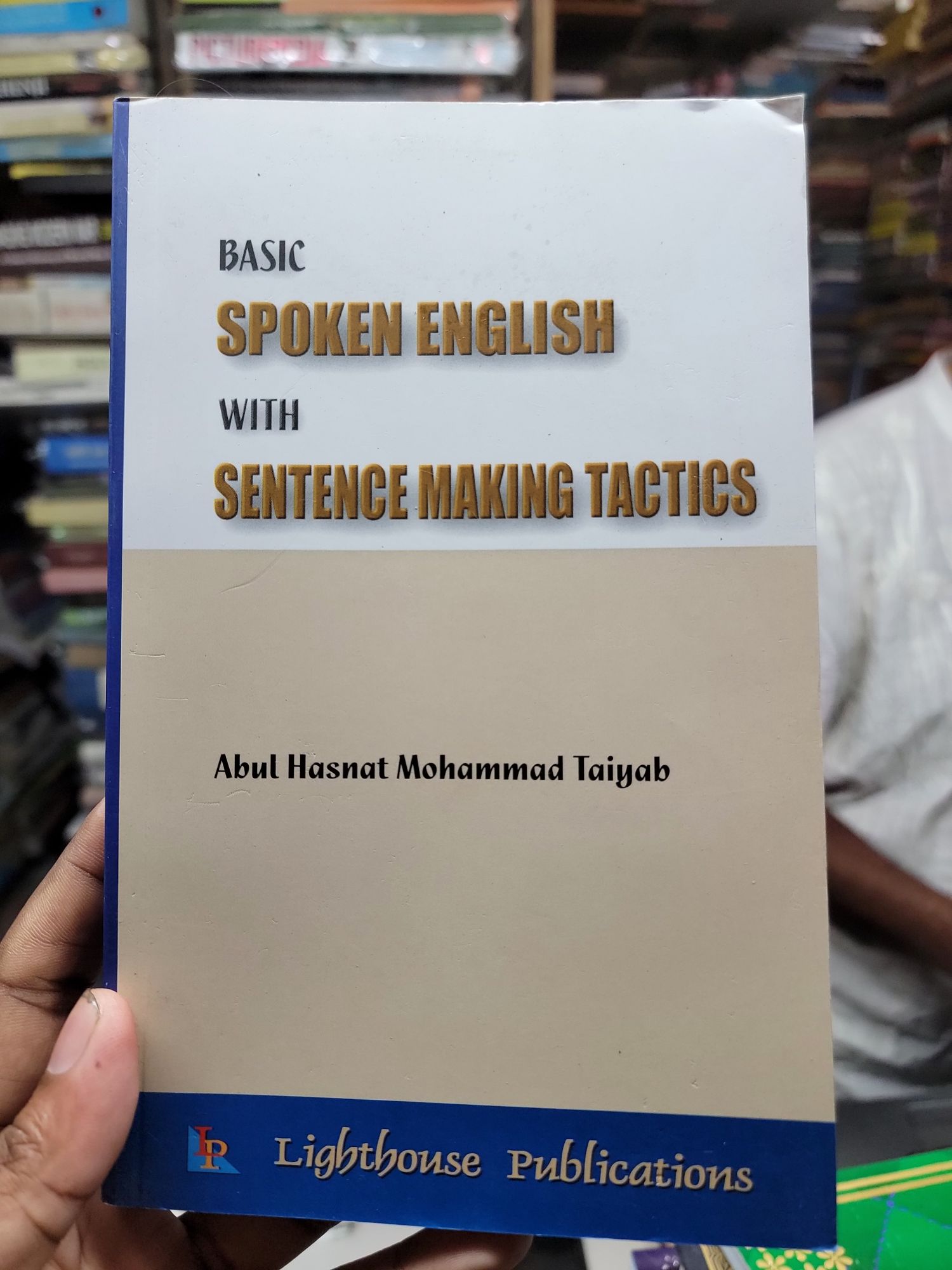 BASIC SPOKEN ENGLISH WITH SENTENCE MAKING TACTICS

Abul Hasnat Mohammad Taiyab