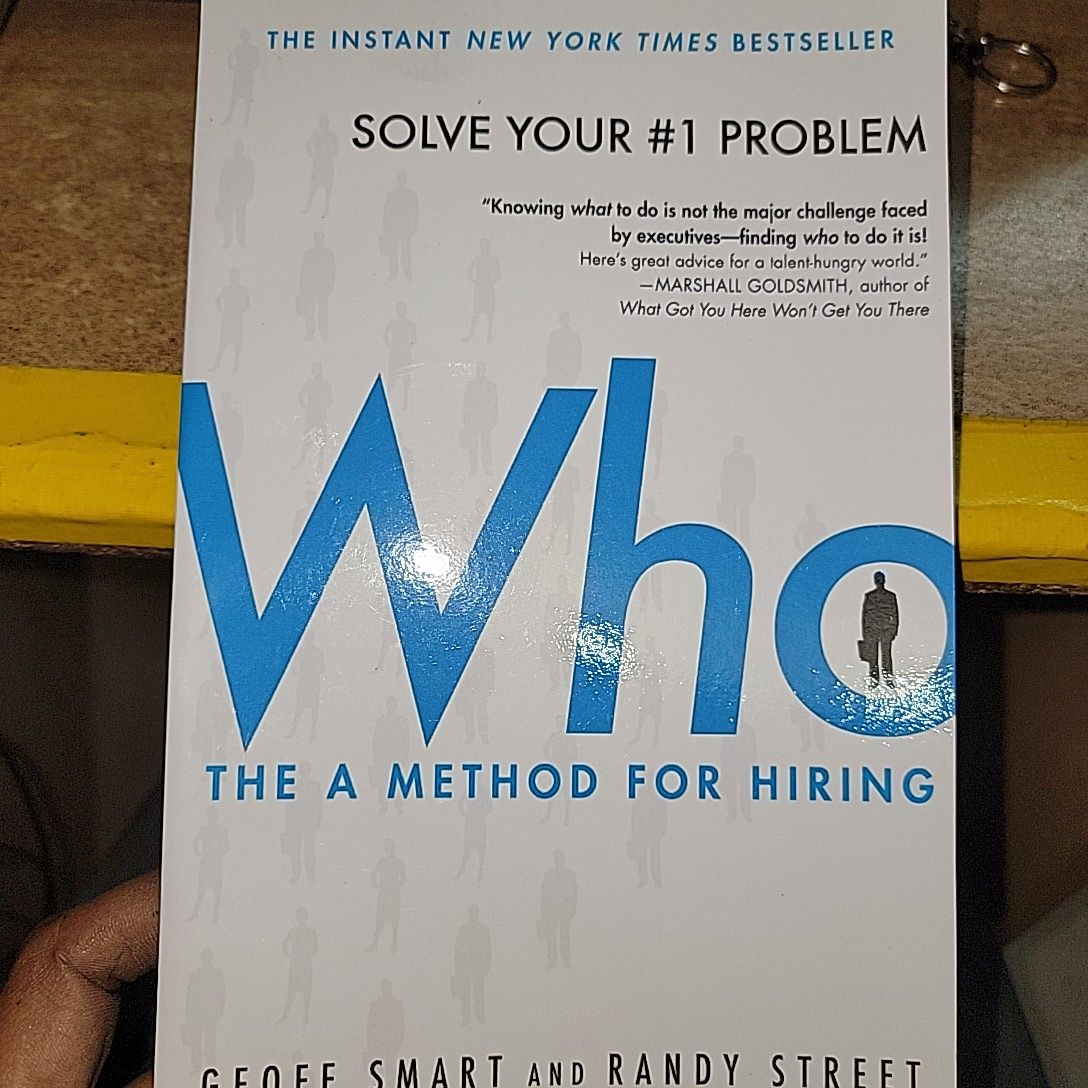 Who; The Method of Hiring By Geoff Smart & Randy Street