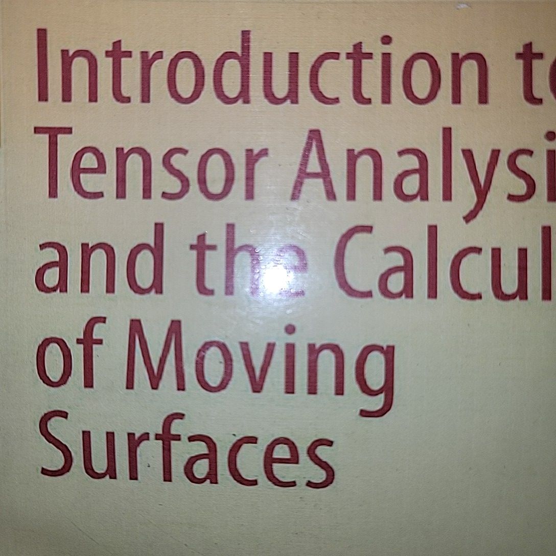 Introduction To Tensor Analysis And The Calculus of Moving Surfaces By Pavel Grinfeld. 