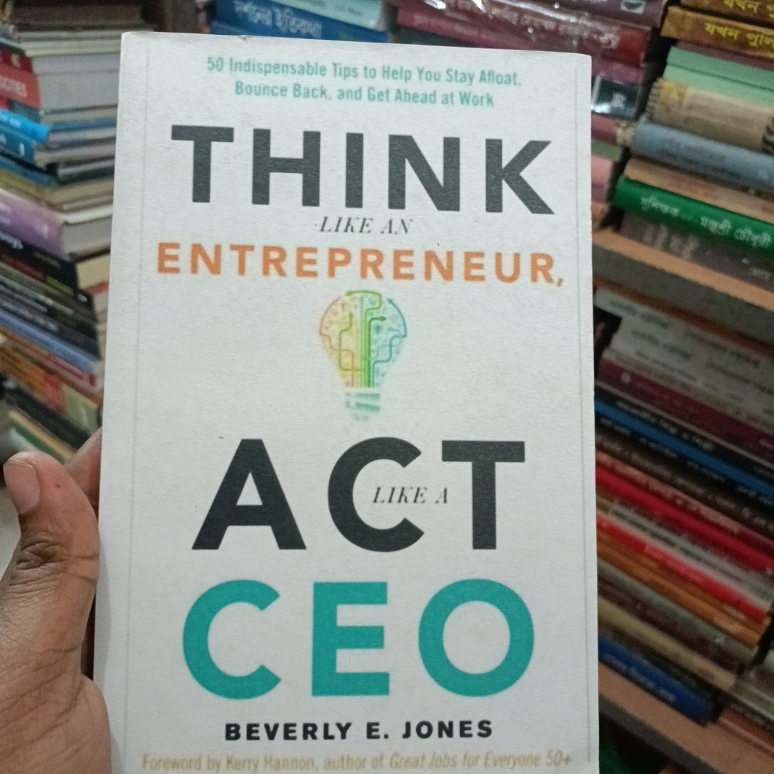 Think Like an Entrepreneur, Act Like a CEO: 50 Indispensable Tips to Help You Stay Afloat, Bounce Back, and Get Ahead at Work

Book by Beverly E. Jones