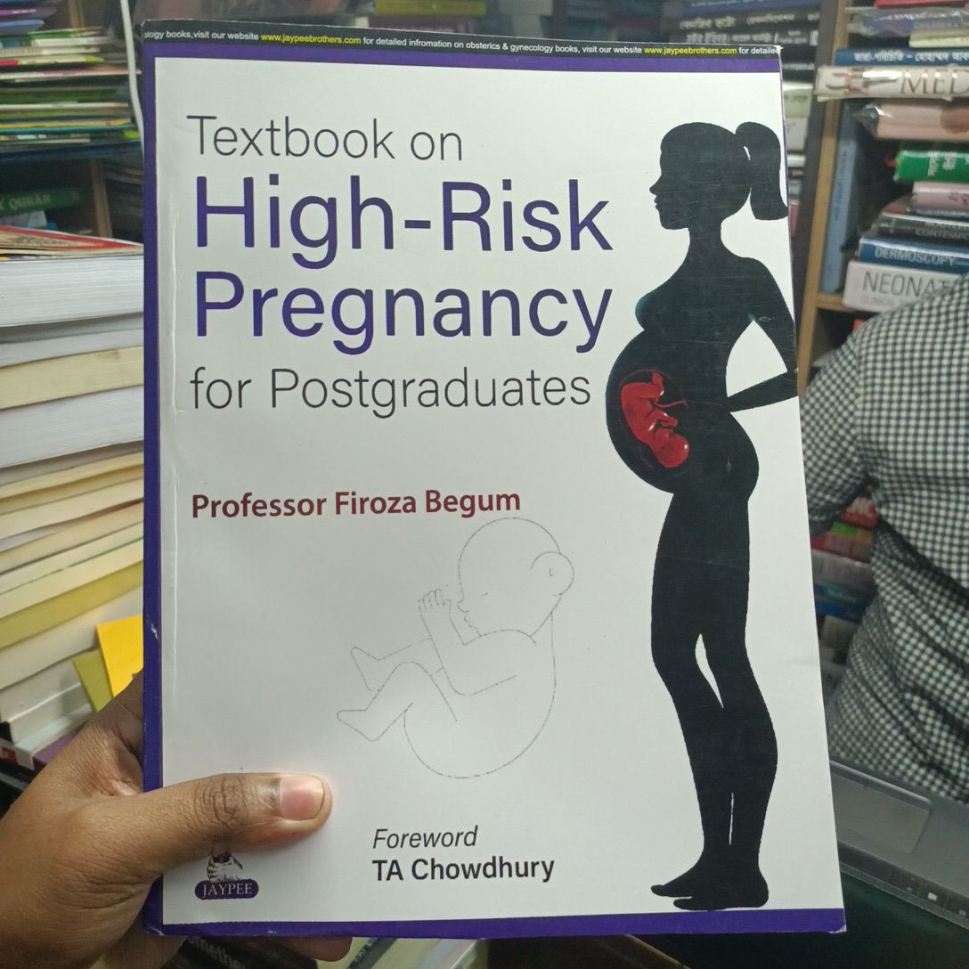 Textbook on High-Risk Pregnancy
for Postgraduates
Professor Firoza Begum