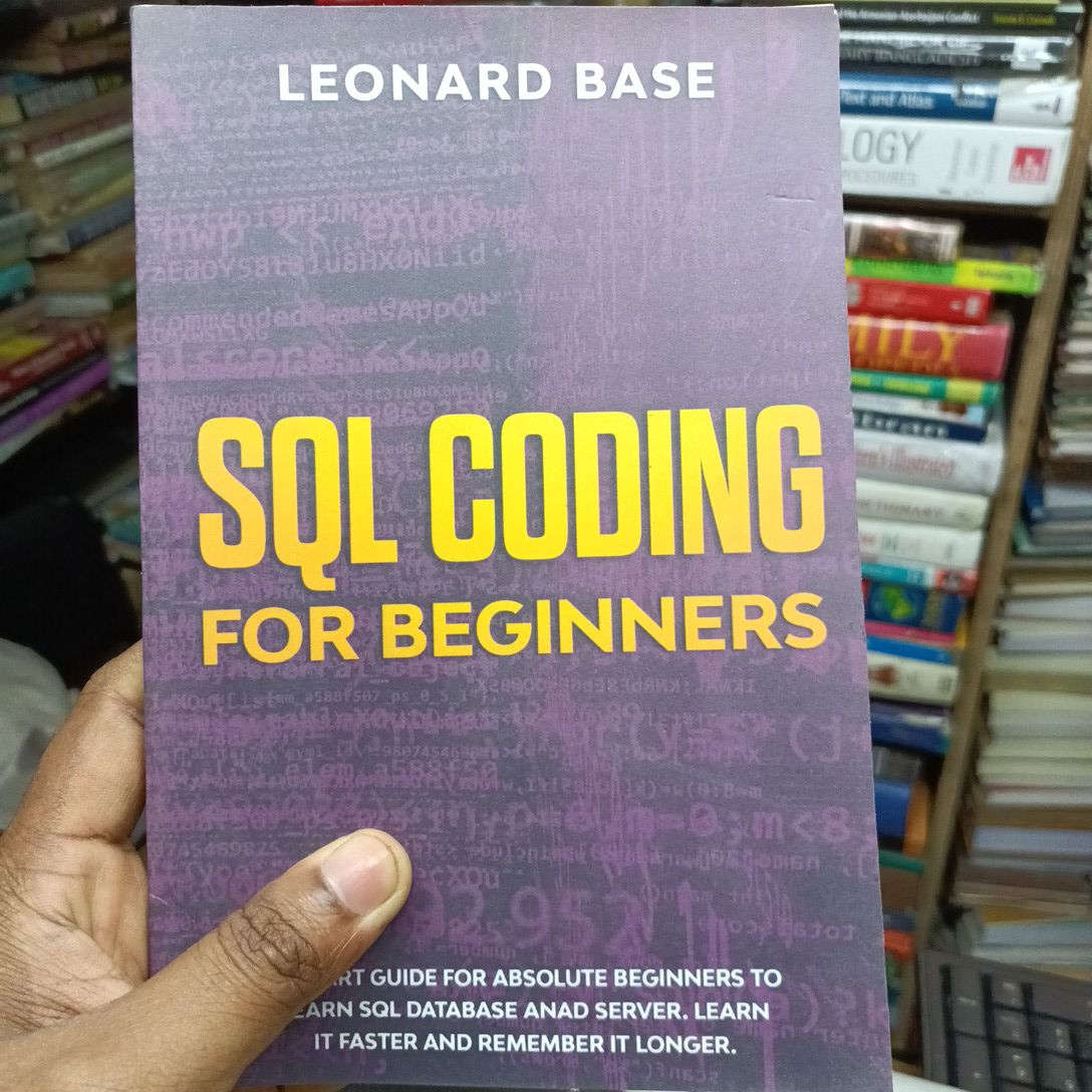 SQL Coding For Beginners: A Smart Guide For Absolute Beginners To Learn SQL Database And Server. Learn It Faster And Remember It Longer

Book by Leonard Base