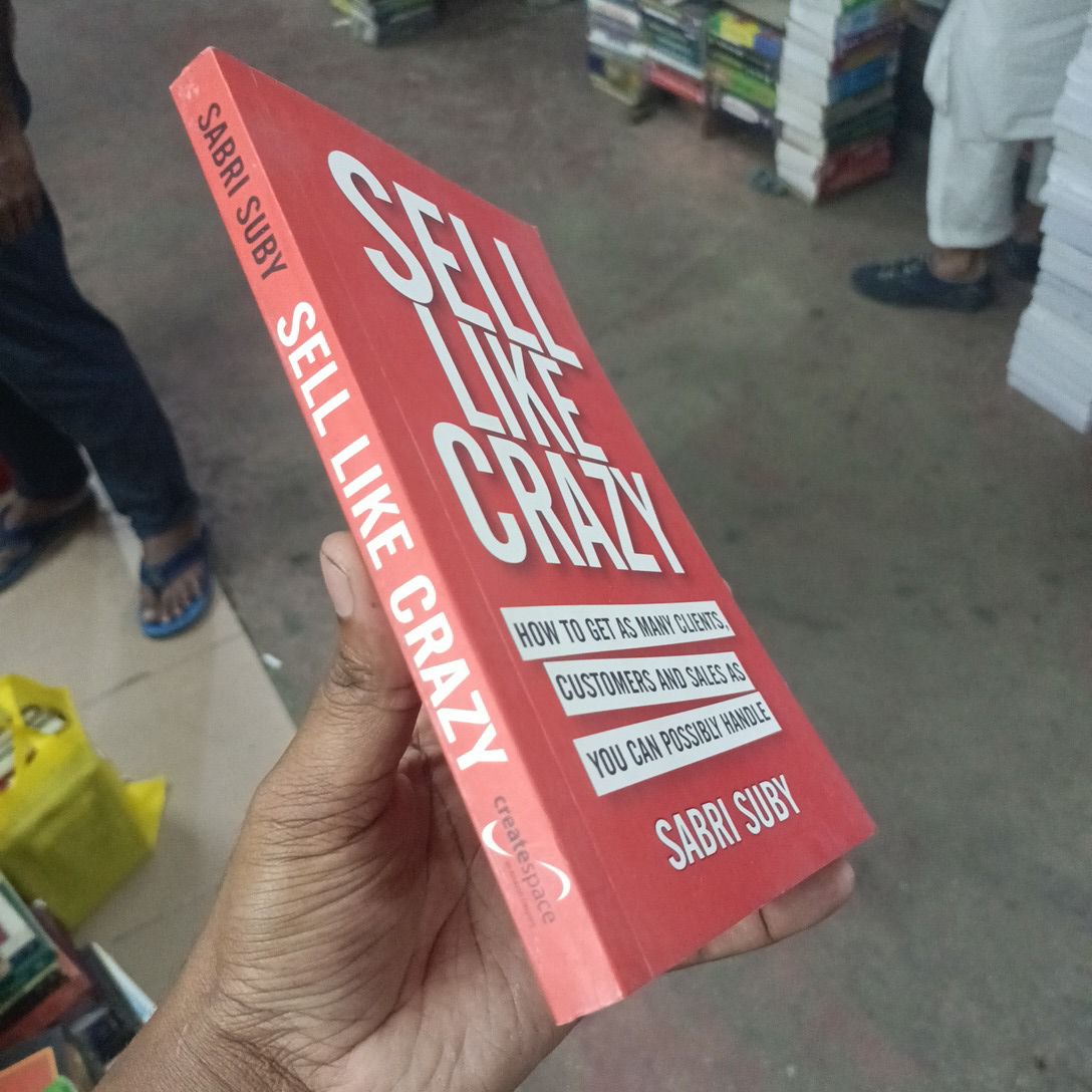 SELL LIKE CRAZY

HOW TO GET AS MANY CLIENTS, CUSTOMERS AND SALES AS YOU CAN POSSIBLY HANDLE

SABRI SUBY. 