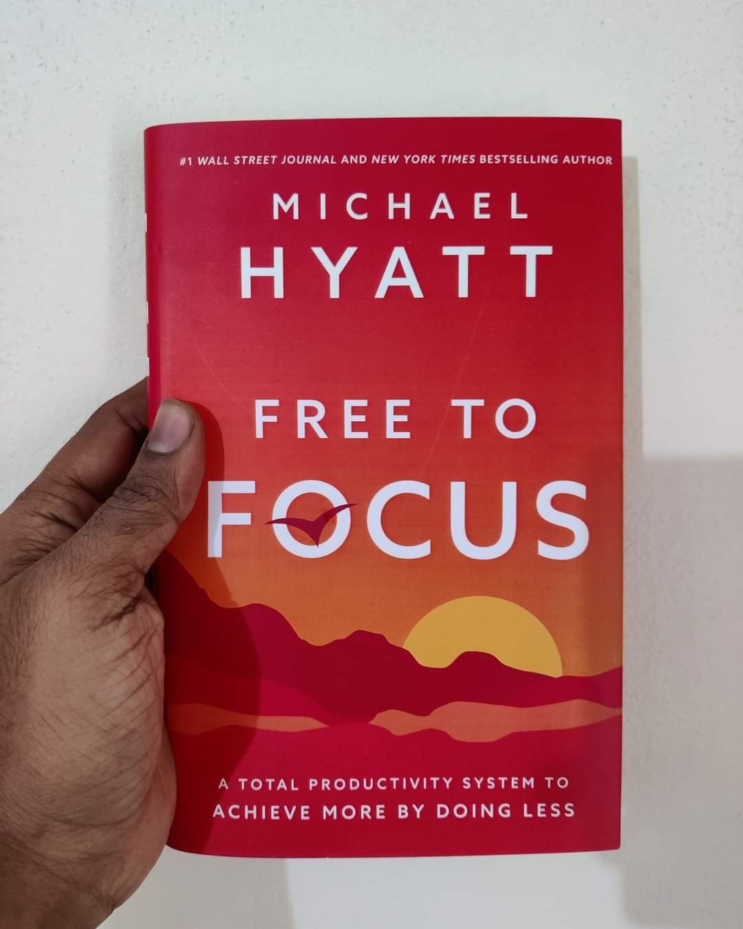 Free to Focus: A Total Productivity System to Achieve More by Doing Less by Michael Hyatt