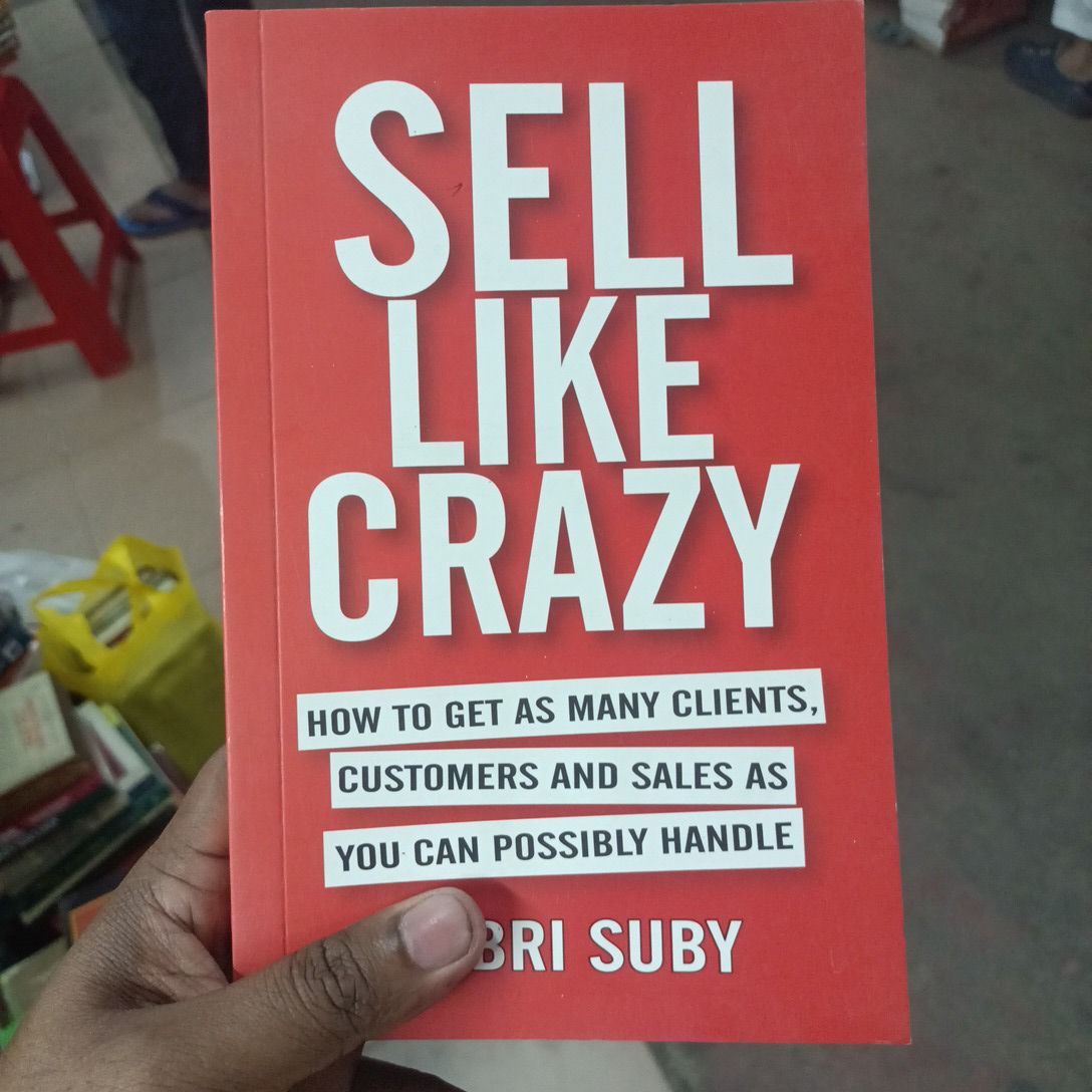 SELL LIKE CRAZY

HOW TO GET AS MANY CLIENTS, CUSTOMERS AND SALES AS YOU CAN POSSIBLY HANDLE

SABRI SUBY