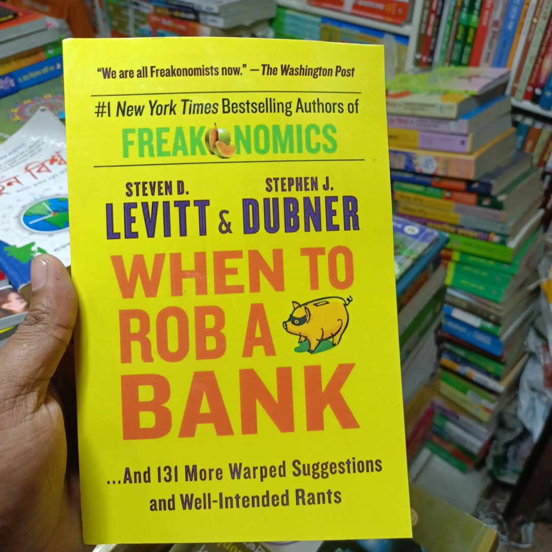 When to Rob a Bank: ...And 131 More Warped Suggestions and Well-Intended Rants

Book by Stephen J. Dubner and Steven Levitt